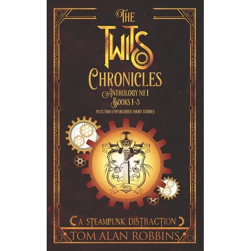 The Twits Chronicles, Anthology #1: Books 1-3 Plus 2 Unpublished Short Stories - Paperback