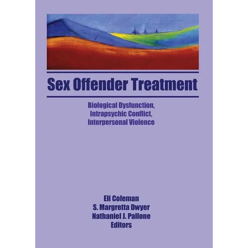 Sex Offender Treatment: Biological Dysfunction, Intrapsychic Conflict, Interpersonal Violence - Paperback