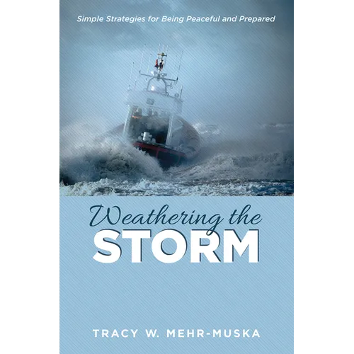 Weathering the Storm: Simple Strategies for Being Peaceful and Prepared - Paperback