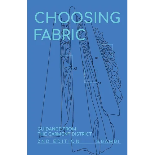 Choosing Fabric: Guidance from the Garment District Second Edition - Paperback