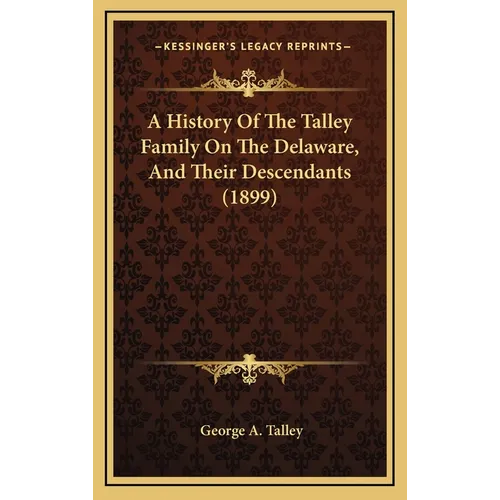 A History Of The Talley Family On The Delaware, And Their Descendants (1899) - Hardcover