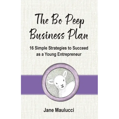 The Bo Peep Business Plan: 16 Simple Strategies to Succeed as a Young Entrepreneur - Paperback