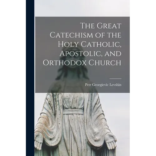 The Great Catechism of the Holy Catholic, Apostolic, and Orthodox Church - Paperback