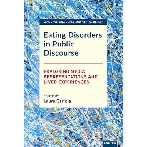 Eating Disorders in Public Discourse: Exploring Media Representations and Lived Experiences - Hardcover