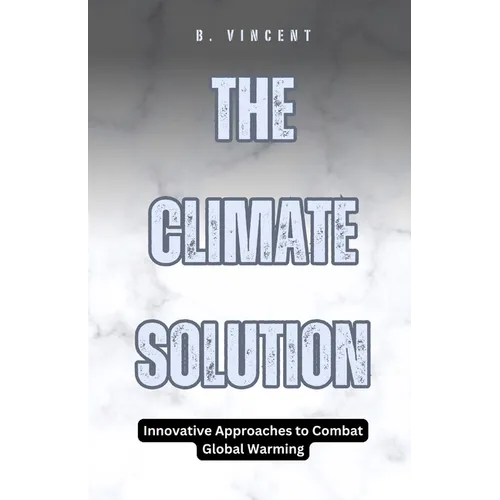 The Climate Solution: Innovative Approaches to Combat Global Warming - Paperback