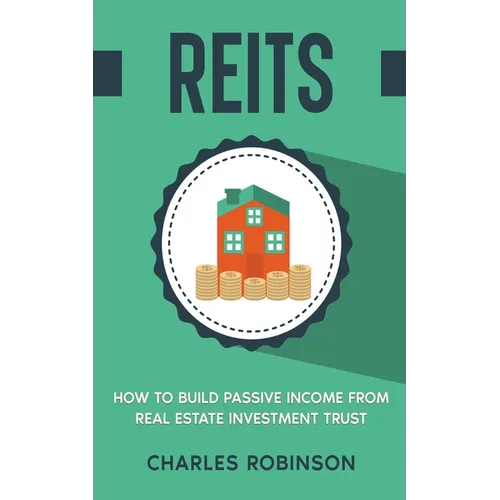 Reits: How to Build Passive Income from Real Estate Investment Trust - Paperback