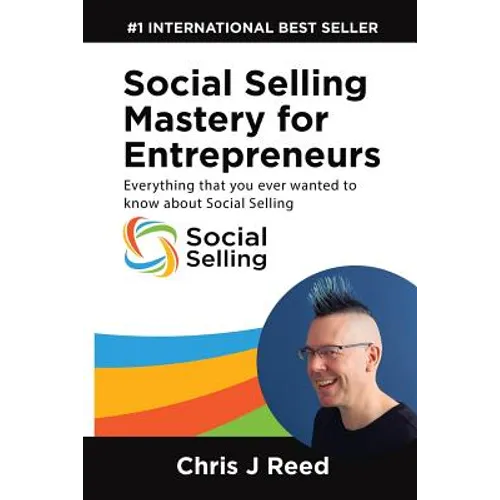 Social Selling Mastery for Entrepreneurs: Everything You Ever Wanted To Know About Social Selling - Paperback