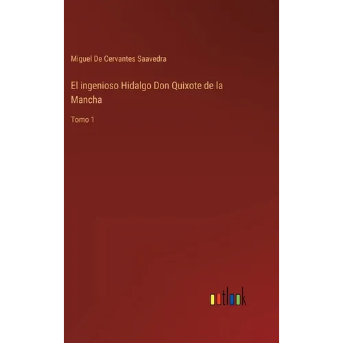El ingenioso Hidalgo Don Quixote de la Mancha: Tomo 1 - Hardcover
