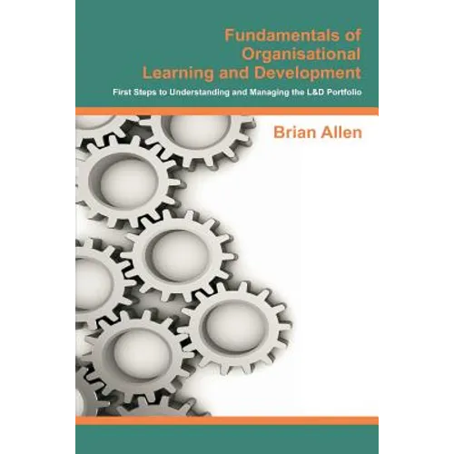 Fundamentals of Organisational Learning and Development: First Steps to Understanding and Managing the Learning and Development Portfolio - Paperback