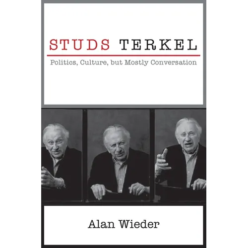 Studs Terkel: Politics, Culture, But Mostly Conversation - Paperback