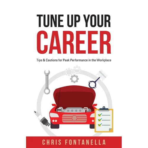 Tune Up Your Career: Tips & Cautions for Peak Performance in the Workplace - Paperback