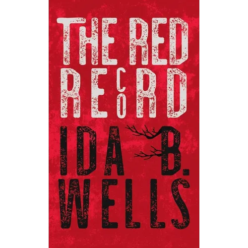 Red Record: Tabulated Statistics & Alleged Causes of Lynching in the United States - Hardcover