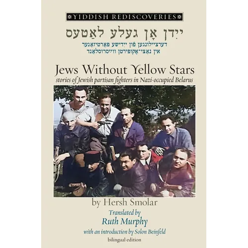 Jews Without Yellow Stars: stories of Jewish partisan fighters in Nazi-occupied Belarus - translated from the Yiddish - Paperback