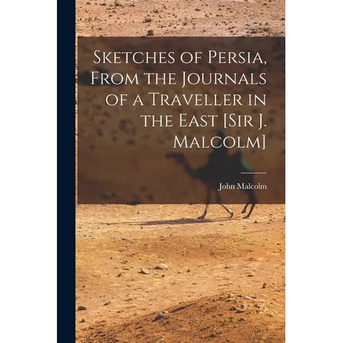 Sketches of Persia, From the Journals of a Traveller in the East [Sir J. Malcolm] - Paperback