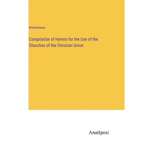 Compilation of Hymns for the Use of the Churches of the Christian Union - Hardcover