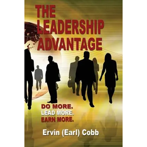 The Leadership Advantage: Do More. Lead More. Earn More. - Paperback
