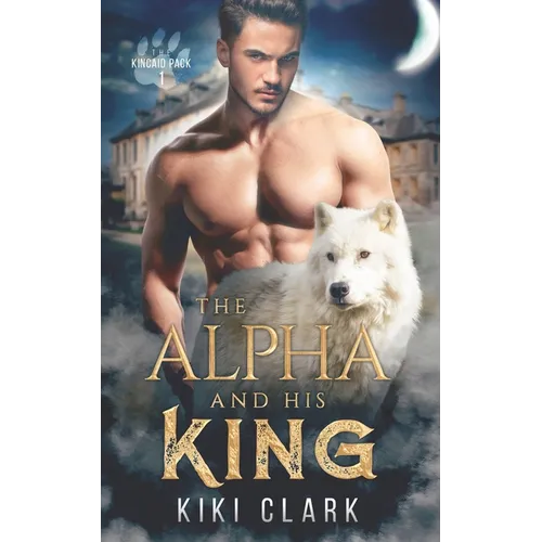 The Alpha and His King (Kincaid Pack Book 1) - Paperback