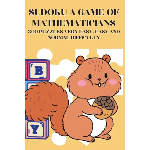 Sudoku A Game of Mathematicians 300 Puzzles Very Easy, Easy and Normal Difficulty - Paperback