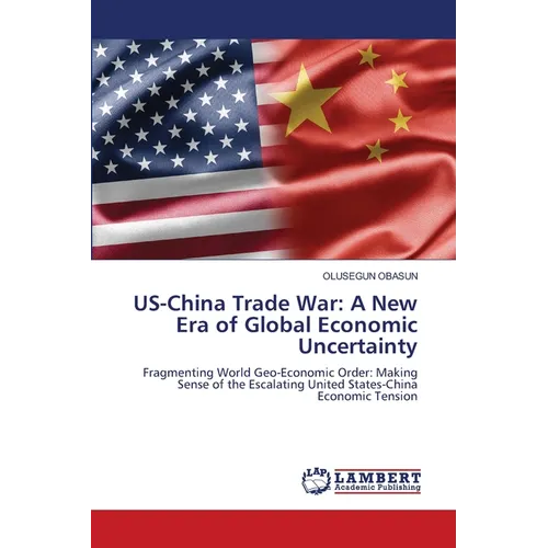 US-China Trade War: A New Era of Global Economic Uncertainty - Paperback