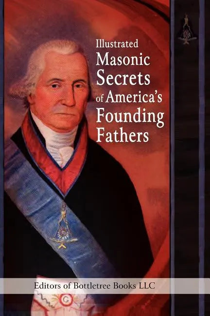 Illustrated Masonic Secrets of America's Founding Fathers - Paperback