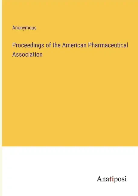 Proceedings of the American Pharmaceutical Association - Paperback