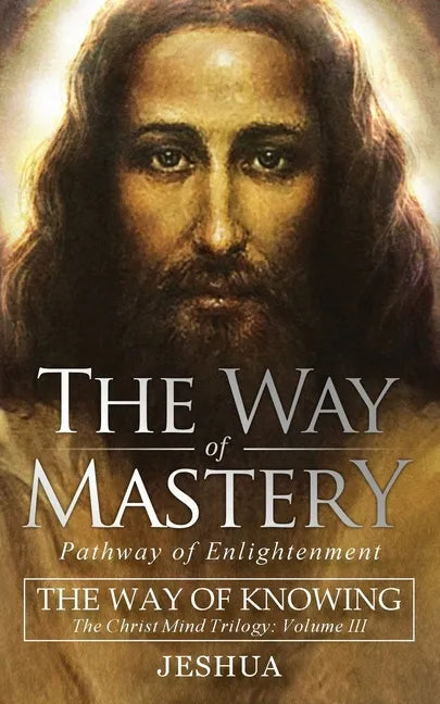 The Way of Mastery, Pathway of Enlightenment: The Way of Knowing, The Christ Mind Trilogy Volume III ( Pocket Edition ) - Paperback