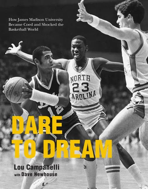 Dare to Dream: How James Madison University Became Coed and Shocked the Basketball World - Paperback