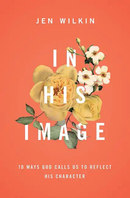 In His Image: 10 Ways God Calls Us to Reflect His Character - Paperback