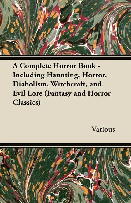 A Complete Horror Book - Including Haunting, Horror, Diabolism, Witchcraft, and Evil Lore (Fantasy and Horror Classics) - Paperback