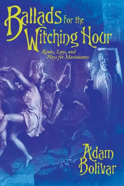 Ballads for the Witching Hour: Rimes, Lays, and Plays for Marionettes - Paperback
