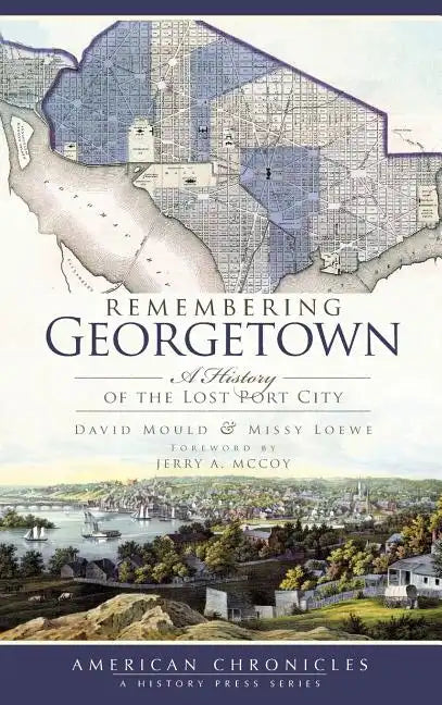 Remembering Georgetown: A History of the Lost Port City - Hardcover