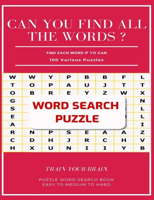 Can You Find All the Words ? Find Each Word If Yo Can 100 Various Puzzles Train Your Brain Puzzle Word Search Book Easy to Medium to Hard: Word Search - Paperback