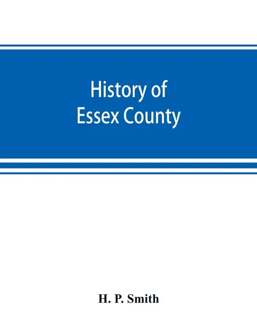 History of Essex County: with illustrations and biographical sketches of some of its prominent men and pioneers - Paperback