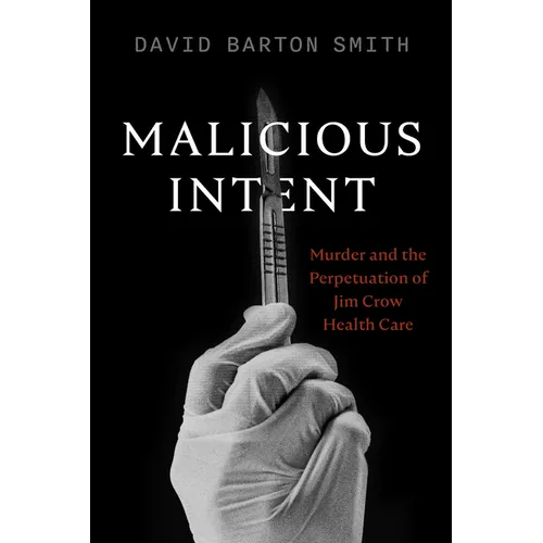 Malicious Intent: Murder and the Perpetuation of Jim Crow Health Care - Paperback