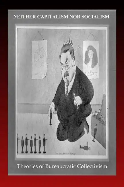 Neither Capitalism nor Socialism: Theories of Bureaucratic Collectivism - Paperback