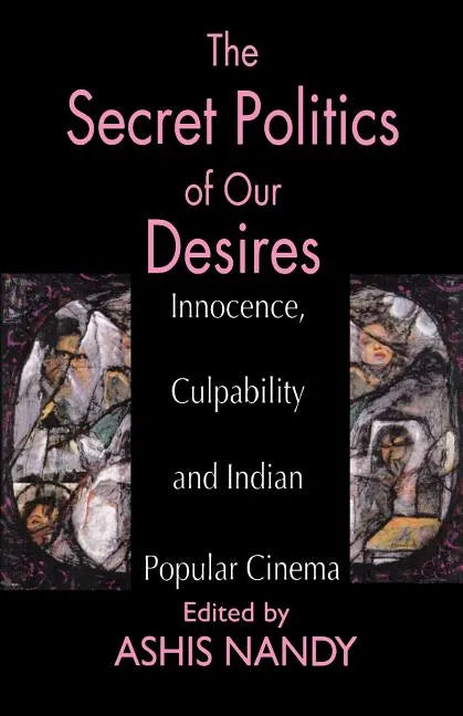 The Secret Politics of Our Desires: Innocence, Culpability and Indian Popular Cinema - Paperback