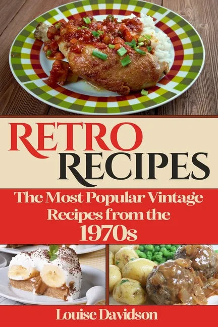 Retro Recipes The Most Popular Vintage Recipes from the 1970s - Paperback