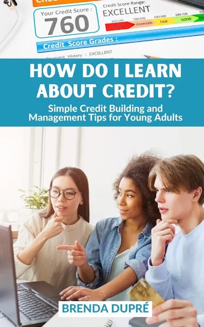 How Do I Learn About Credit?: Simple Credit Building and Management Tips for Young Adults - Paperback