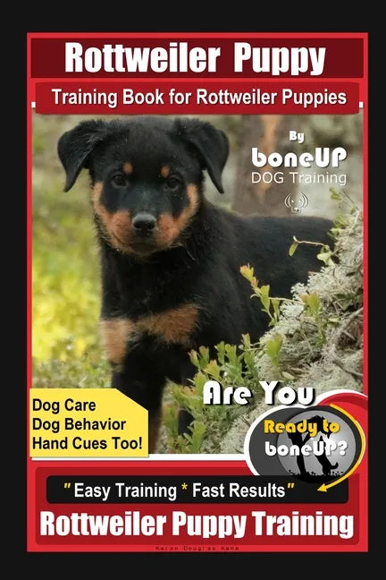 Rottweiler Puppy Training Book for Rottweiler Puppies By BoneUP DOG Training, Dog Care, Dog Behavior, Hand Cues Too! Are You Ready to Bone Up? Easy Tr - Paperback