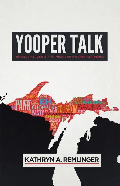 Yooper Talk: Dialect as Identity in Michigan's Upper Peninsula - Hardcover