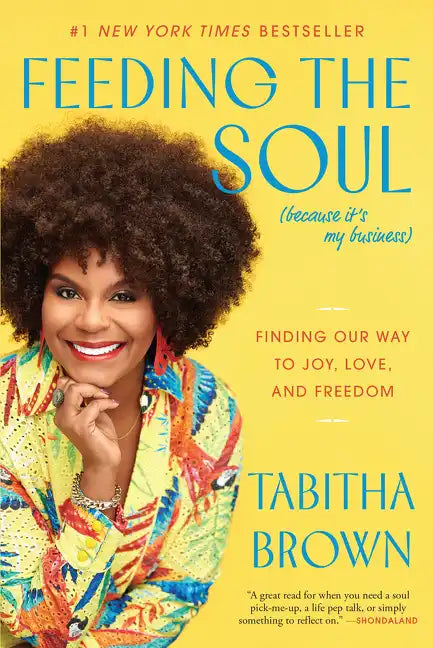 Feeding the Soul (Because It's My Business): Finding Our Way to Joy, Love, and Freedom - Paperback
