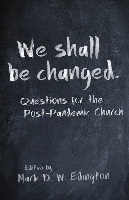 We Shall Be Changed: Questions for the Post-Pandemic Church - Paperback