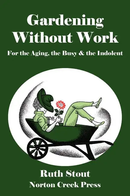 Gardening Without Work: For the Aging, the Busy & the Indolent - Paperback