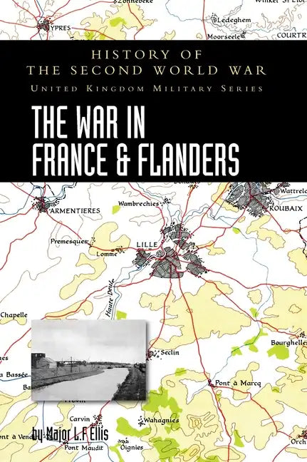 The War in France and Flanders 1939-1940: History of the Second World War: United Kingdom Military Series: Official Campaign History - Hardcover