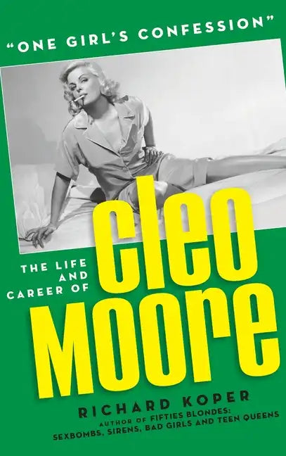 "One Girl's Confession" - The Life and Career of Cleo Moore (hardback) - Hardcover