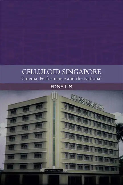 Celluloid Singapore: Cinema, Performance and the National - Paperback