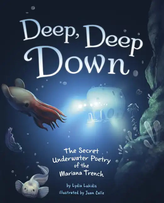 Deep, Deep Down: The Secret Underwater Poetry of the Mariana Trench - Hardcover