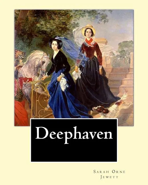 Deephaven. By: Sarah Orne Jewett: Sarah Orne Jewett (September 3, 1849 - June 24, 1909) was an American novelist, short story writer - Paperback
