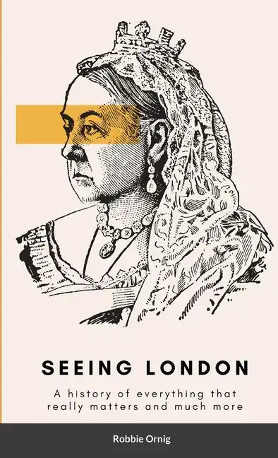 Seeing London: A history of everything that really matters and more - Paperback