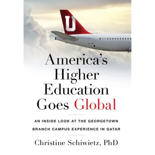 America's Higher Education Goes Global: An Inside Look at the Georgetown Branch Campus Experience in Qatar - Hardcover
